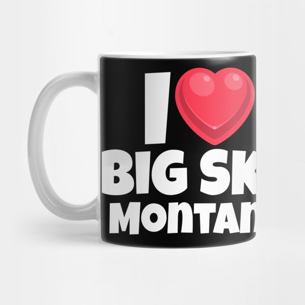 I love Big Sky Montana by Insert Place Here